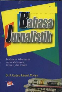 Bahasa jurnalistik: Pedoman kebahasaan untuk mahasiswa, jurnalis, dan umum