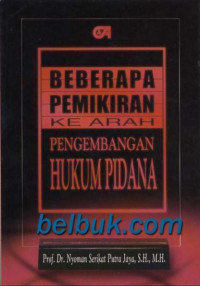 Beberapa pemikiran ke arah pengembangan hukum pidana