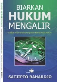 Biarkan Hukum Mengalir: Catatan Kritis tentang Pergulatan Manusia dan Hukum