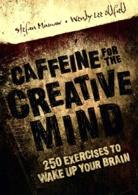 Caffeine for the creative mind : 250 exercises to wake up your brain