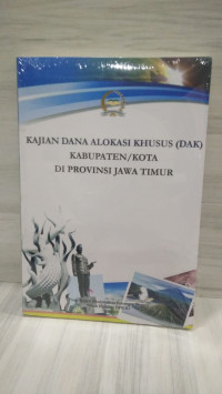 Kajian Dana Alokasi Khusus (DAK) kabupaten/Kota Di Provinsi Jawa Timur