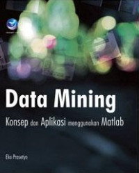 Data Mining: Konsep dan Aplikasi Menggunakan Matlab