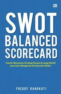 Swot balanced scorecard : teknik menyusun strategi korporat yang efektif plus cara mengelola kinerja dan resiko