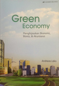 Green economy: menghijaukan ekonomi,bisnis & akuntansi