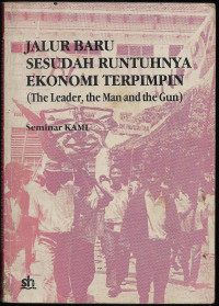 Jalur Baru Sesudah Runtuhnya Ekonomi Terpimpin: (The Leader, The Man and The Gun)