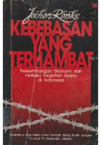 Kebebasan yang terhambat : perkembangan Ekonomi dan Perilaku Kegiatan Usaha di Indonesia