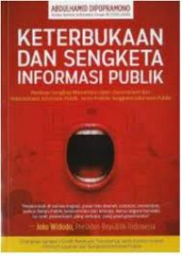 Keterbukaan dan sengketa informasi publik : panduan lengkap memahami open government dan keterbukaan informasi publik, serta praktik sengketa informasi publik