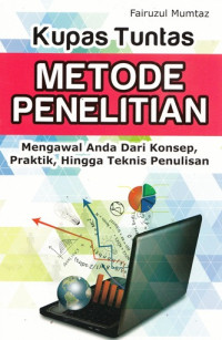 Kupas tuntas metode penelitian : mengawal anda dari konsep, praktik, hingga teknis penulisan