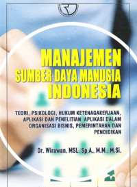 Manajemen Sumber Daya Manusia Indonesia : Teori, Psikologi, Hukum Ketenagakerjaan, Aplikasi dan Penelitian: Apllikasi Dalam Organisasi Bisnis, Pemerintahan dan Pendidikan