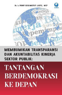 Membumikan transparansi dan akuntabilitas kinerja sektor publik: Tantangan berdemokrasi ke depan