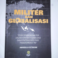 Militer dan Globalisasi: Studi Sosiologi Militer Dalam Konteks Globalisasi dan Kontribusinya Bagi Transformasi TNI