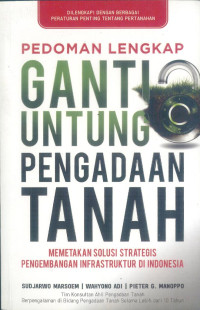 Pedoman Lengkap Ganti Untung Pengadaan Tanah: Memetakan Solusi Strategis Pengembangan Infrastruktur di Indonesia