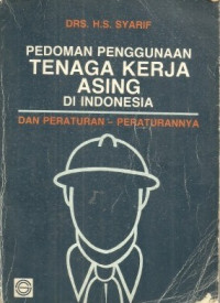 Pedoman penggunaan tenaga kerja asing di Indonesia dan peraturan-peraturannya