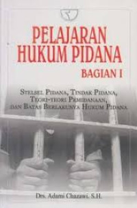 Pelajaran Hukum Pidana  Bagian I: Stelsesl Pidana, Tindak Pidana, Teori Pemidanaan dan Batas Berlakunya Hukum Pidana