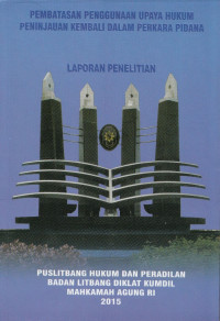 Pembatasan Penggunaan Upaya Hukum Peninjauan Kembali Dalam Perkara Pidana - Laporan Penelitian
