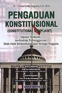 Pengaduan Konstitusional (Constitusional Complaint) : Upaya Hukum Terhadap pelanggaran Hak-Hak Konstitusional Warga Negara