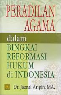 Peradilan Agama dalam Bingkai Reformasi Hukum di Indonesia