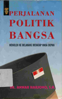 Perjalanan Politik Bangsa : Menoleh Ke Belakang Menatap Masa Depan