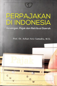 Perpajakan di Indonesia: Keuangan, Pajak dan Retribusi Daerah