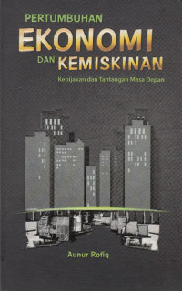Pertumbuhan Ekonomi dan Kemiskinan: Kebijakan dan Tantangan Masa Depan