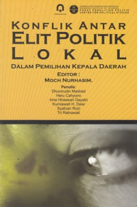 Konflik antar elit politik lokal : dalam pemilihan kepala daerah