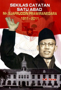 Sekilas catatan satu abad Mr. Sjafruddin Prawiranegara 1911-2011