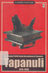 Kehidupan Politik Suatu Keresidenan di Sumatra: Tapanuli 1915-1940