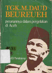 Tgk. M. Daud Beureueh : Peranannya dalam Pergolakan di Aceh