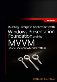 Building Interprise Applications with Windows Presentation Foundation and The MVVM  : Model view view Model Pattern