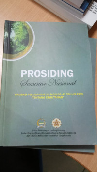 Urgensi Perubahan UU Nomor 41 Tahun 1999 Tentang Kehutanan : Prosiding Seminar Nasional