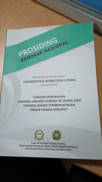 Urgensi Perubahan Undang-Undang Nomor 30 Tahun 2002 Tentang Komisi Pemberantasan Tindak Pidana Korupsi: Prosiding Seminar Nasional
