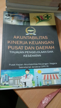 Akuntabilitas kinerja keuangan pusat dan daerah: tinjauan pengelolaan DAK kesehatan