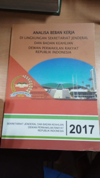 Analisa Beban Kerja di Lingkungan Sekretariat Jenderal dan Badan Keahlian Dewan Perwakilan Rakyat Republik Indonesia