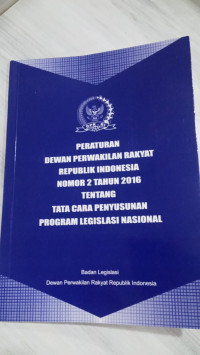 Peraturan Dewan Perwakilan Rakyat Republik Indonesia Nomor 2 Tahun 2016 Tentang Tata Cara Penyusunan Program Legislasi Nasional