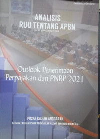 Analisis RUU Tentang APBN No. 05/an. PKA/APBN/IX/2020 : Outlook Penerimaan Perpajakan dan PNBP 2021