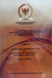 Laporan Hasil Penelaahan Badan Akuntabilitas Keuangan Negara Dewan Perwakilan Rakyat Republik Indonesia Terhadap Laporan Hasil Pemeriksaan BPK RI Atas Ikhtisar Hasil Pemeriksaan Semester II Tahun 2013 : Komisi I DPR RI