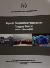 Laporan pengawasan pelaksanaan tanggap darurat : Januari s.d Agustus 2005