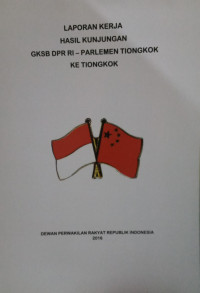 Laporan kerja hasil kunjungan GKSB DPR RI - Parlemen Tiongkok : ke Tiongkok 18-24 Mei 2016