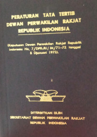 Peraturan Tata Tertib Dewan Perwakilan Rakjat Republik Indonesia: Keputusan Dewan Perwakilan Rakjat Republik Indonesia No, 7 / DPR-RI / III / 71-72 tanggal 8 Djanuari 1972)