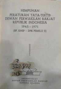Himpunan Peraturan Tata-Tertib Dewan Perwakilan Rakjat Republik Indonesia (BP. KNIP - DPR PEMILU II)