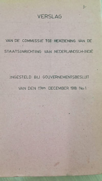 Verslag van De Comissie tot Herziening van De Staatsinrichting van Nederlandsch-Indië