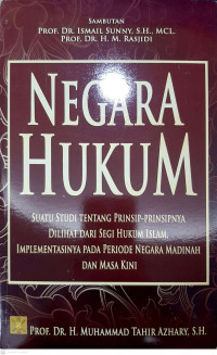 Negara Hukum Suatu Studi Tentang Prinsip
- Prinsipnya Dilihat Dari Segi Hukum Islam, 
Implementasinya pada Periode Negara Madinah 
dan Masa Kini