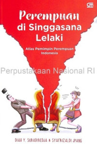 Perempuan di Atas Singgasana Lelaki: Atlas Pemimpin 
Perempuan Indonesia
