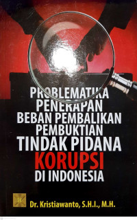 PROBLEMATIKA PENERAPAN BEBAN PEMBALIKAN P
EMBUKTIAN TINDAK
PIDANA KORUPSI INDONESIA