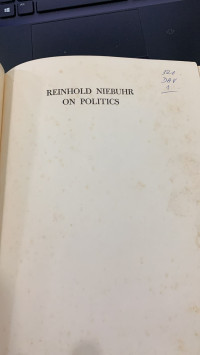 Reinhold Niebuhr on Politics: His Political Philosophy and Its Application to Our Age as Expressed in His Writings