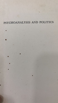 Psychoanalysis and Politics: A Contribution to the Psychology of Politics and Morals
