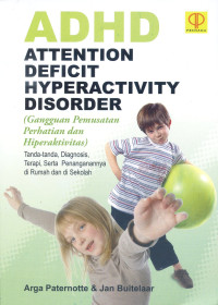 ADHD attention deficit hyperactivity disorder (gangguan pemusatan perhatian dan hiperaktivitas) gejala, diagnosis, terapi, serta penanganannya di rumah dan di sekolah