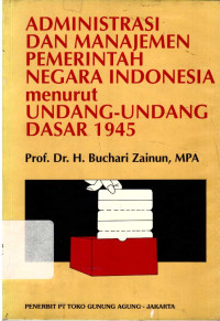 Administrasi dan Manajemen Pemerintah Negara Indonesia Menurut Undang-undang Dasar 1945