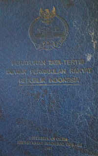 Peraturan Tata Tertib Dewan Perwakilan Rakyat Republik Indonesia : keputusan Dewan Perwakilan Rakyat Republik Indonesia No. 10/DPR-RI/III/82-83, Tanggal 26 Pebruari 1983