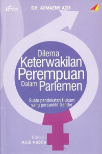 Dilema Keterwakilan Perempuan dalam Parlemen: Suatu Pendekatan Hukum yang Perspektif Gender